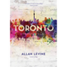 Toronto: Biography of a City