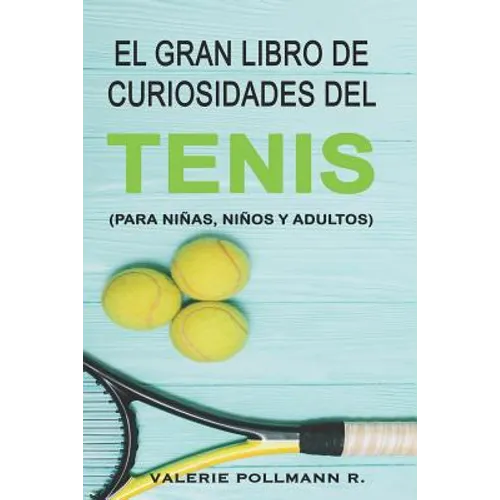 El Gran Libro de Curiosidades del TENIS: para niñas, niños y adultos