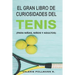 El Gran Libro de Curiosidades del TENIS: para niñas, niños y adultos