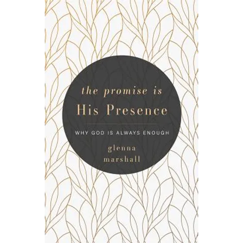The Promise Is His Presence: Why God Is Always Enough