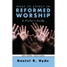 What to Expect in Reformed Worship, Second Edition: A Visitor's Guide