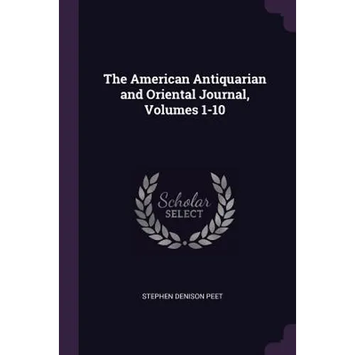 The American Antiquarian and Oriental Journal, Volumes 1-10