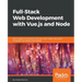 Full-Stack Web Development with Vue.js and Node: Build scalable and powerful web apps with modern web stack: MongoDB, Vue, Node.js, and Express