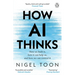 How AI Thinks: How We Built It, How It Can Help Us, and How We Can Control It