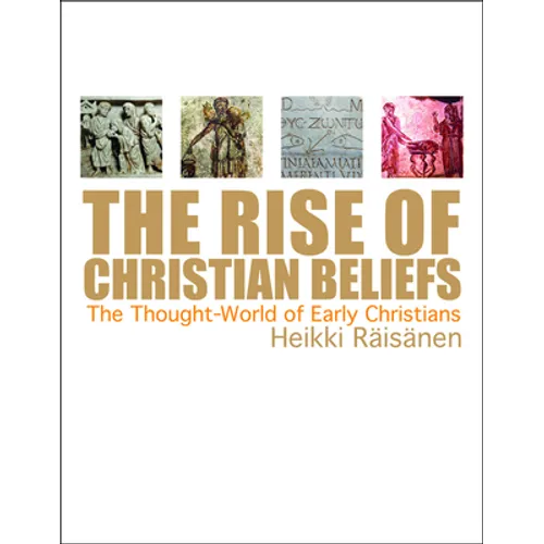 The Rise of Christian Beliefs: The Thought-World of Early Christians
