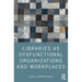Libraries as Dysfunctional Organizations and Workplaces