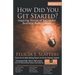 How Did You Get Started, Volume 1: Inspiring Stories of Successful Business Professionals