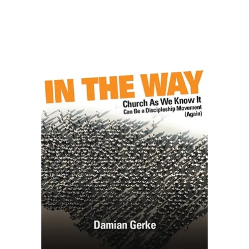 In the Way: Church As We Know It Can Be a Discipleship Movement (Again)