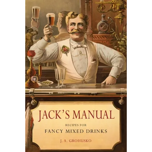 Jack's Manual: Recipes for Fancy Mixed Drinks and When and How to Serve Them
