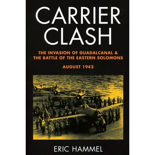 Carrier Clash: The Invasion of Guadalcanal and the Battle of the Eastern Solomons, August 1942