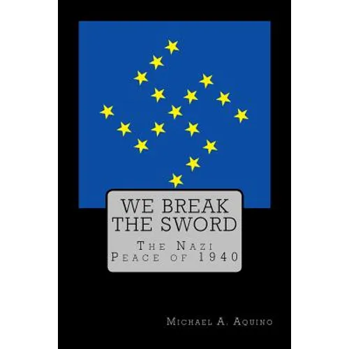We Break the Sword: The Nazi Peace of 1940