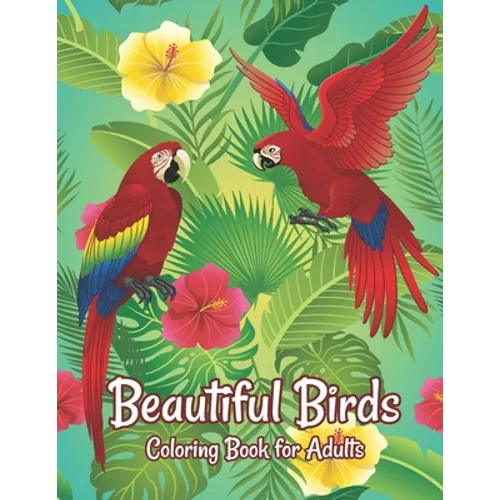 Beautiful Birds Coloring Book for Adults: Amazing Birds Design ... Adults Coloring Relaxation and Mindfulness