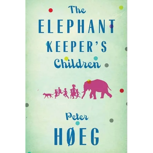 The Elephant Keepers' Children: A Novel by the Author of Smilla's Sense of Snow