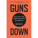 Guns Down: How to Defeat the NRA and Build a Safer Future with Fewer Guns