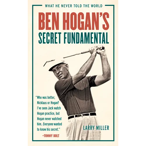 Ben Hogan's Secret Fundamental: What He Never Told the World