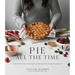 Pie All the Time: Elevated Sweet and Savory Recipes for Every Occasion