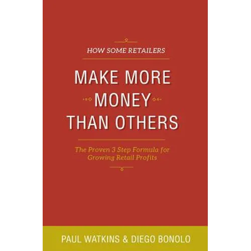 How some retailers make more money than others: Inexpensive, easy-to-implement ways to growing your store's performance