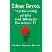 Edgar Cayce, The Meaning of Life and What to Do About It