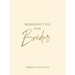 Wedding Tips for Brides: Helpful Tips, Smart Ideas and Disaster Dodgers for a Stress-Free Wedding Day
