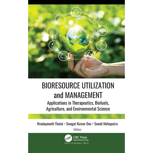 Bioresource Utilization and Management: Applications in Therapeutics, Biofuels, Agriculture, and Environmental Sciences