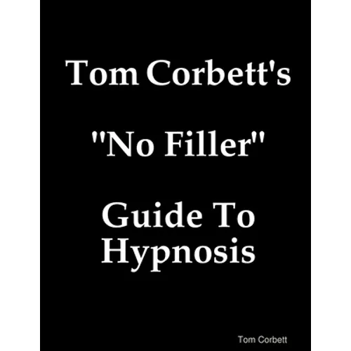 Tom Corbett's "No Filler" Guide To Hypnosis