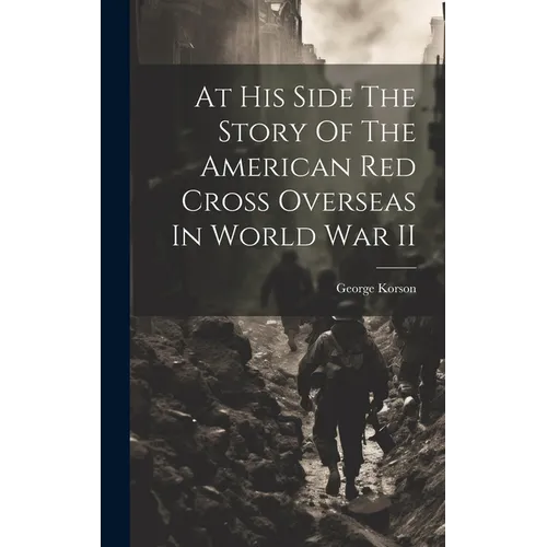 At His Side The Story Of The American Red Cross Overseas In World War II