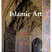 Islamic Art: Architecture, Painting, Calligraphy, Ceramics, Glass, Carpets