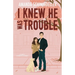 I Knew He Was Trouble