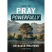 How to Pray Powerfully: A Guide to 50 Bible Prayers for Men