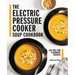 The Electric Pressure Cooker Soup Cookbook: 100 Fast and Flavorful Recipes