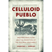 Celluloid Pueblo: Western Ways Films and the Invention of the Postwar Southwest