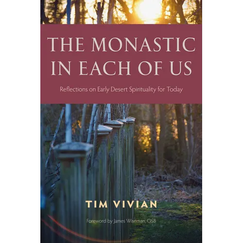 The Monastic in Each of Us: Reflections on Early Desert Spirituality for Today