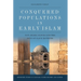 Conquered Populations in Early Islam: Non-Arabs, Slaves and the Sons of Slave Mothers