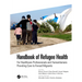 Handbook of Refugee Health: For Healthcare Professionals and Humanitarians Providing Care to Forced Migrants