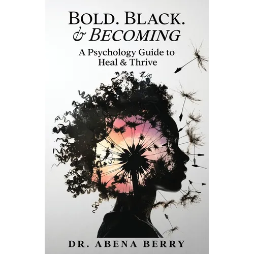 Bold. Black. & Becoming: A Psychology Guide to Heal & Thrive