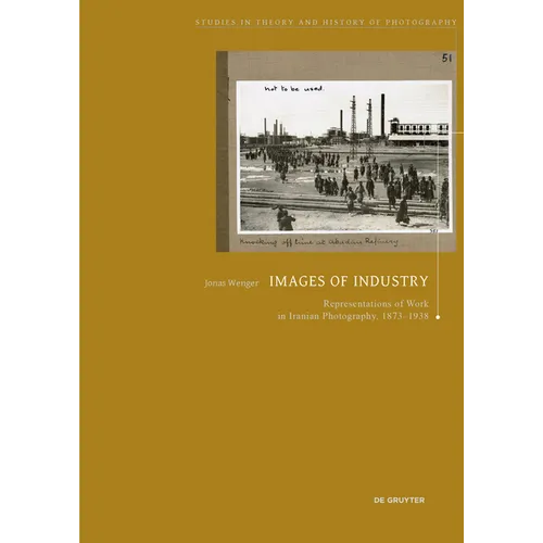 Images of Industry: Representations of Work in Iranian Photography, 1873-1938