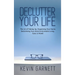 Declutter Your Life: The Art of Tidying Up, Organizing Your Home, Decluttering Your Mind, and Minimalist Living (Less is More!)