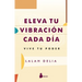Eleva Tu Vibracion Cada Dia