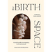 The Birth Space: A Doula's Guide to Pregnancy, Birth and Beyond