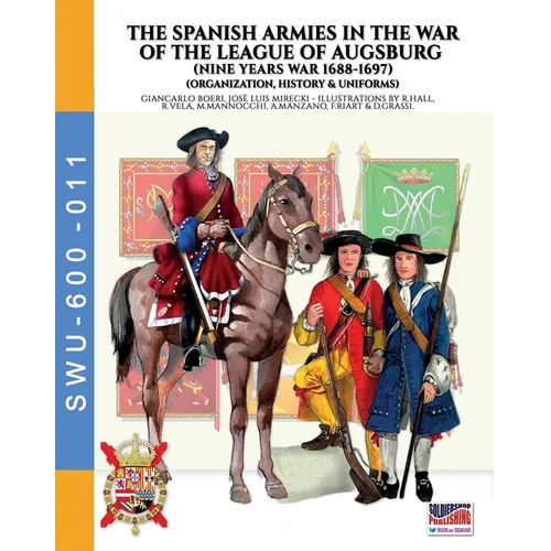 The Spanish armies in the War of the league of Augsburg (Nine Years war 1688-1697) - Paperback