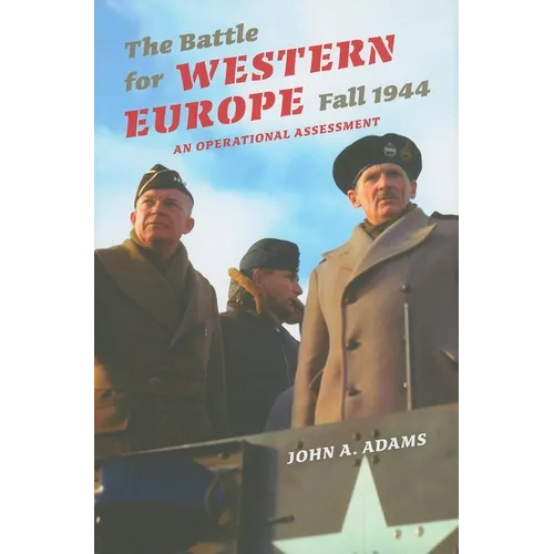 The Battle for Western Europe, Fall 1944: An Operational Assessment