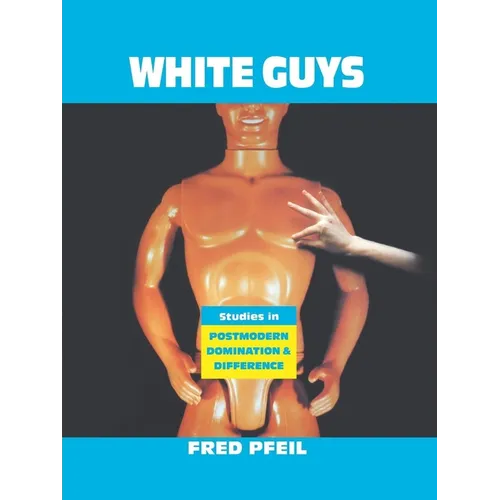 White Guys: Studies in Postmodern Domination and Difference