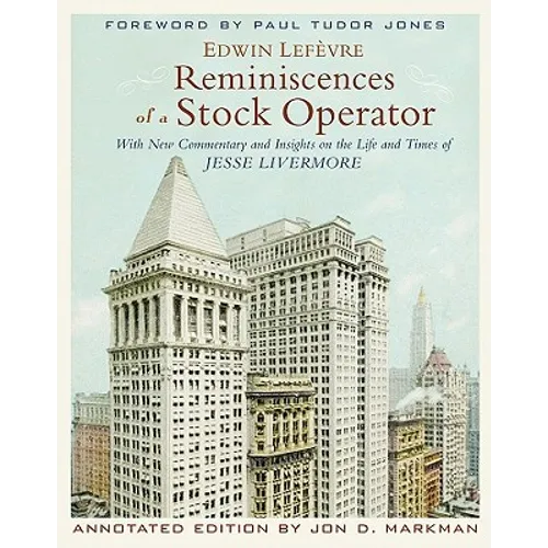 Reminiscences of a Stock Operator: With New Commentary and Insights on the Life and Times of Jesse Livermore