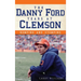 The Danny Ford Years at Clemson: Romping and Stomping