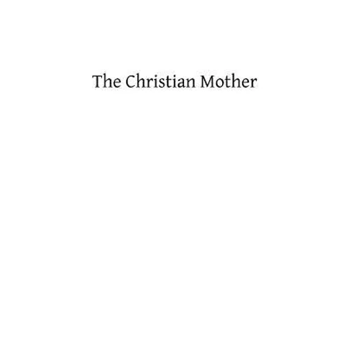 The Christian Mother: The Education of Her Children and Her Prayer