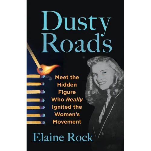 Dusty Roads: Meet the Hidden Figure Who Really Ignited the Women's Movement