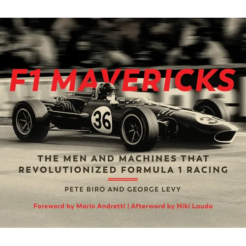 F1 Mavericks: The Men and Machines That Revolutionized Formula 1 Racing