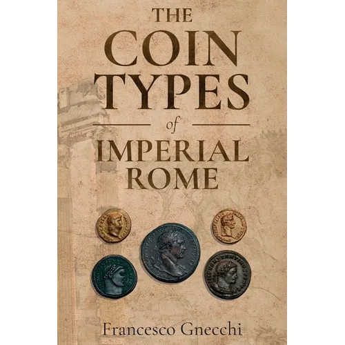 The Coin Types of Imperial Rome: With 28 Plates and 2 Synoptical Tables