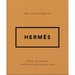 The Little Guide to Hermès: Style to Live by