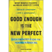 Good Enough Is the New Perfect: Ditch the Worry and Love the Mom You Already Are